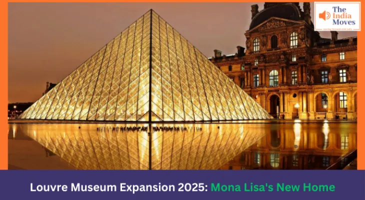 Louvre Museum Expansion 2025: Mona Lisa's New Home