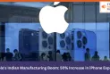 Apple's Indian Manufacturing Boom: 50% Increase in iPhone Exports