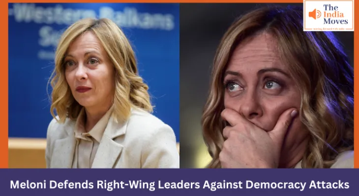 Meloni Defends Right-Wing Leaders Against Democracy Attacks