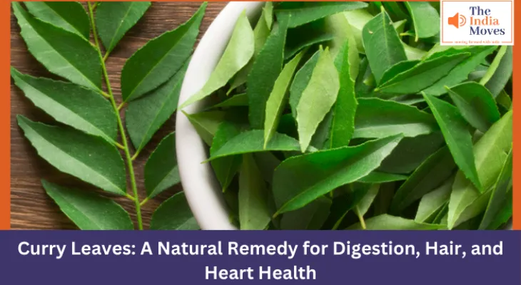 Curry Leaves: A Natural Remedy for Digestion, Hair, and Heart Health