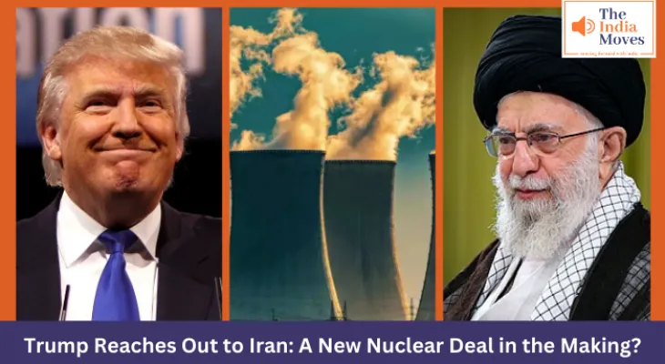 Trump Reaches Out to Iran: A New Nuclear Deal in the Making?