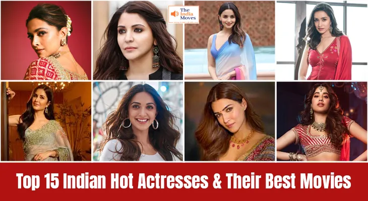 Top 15 Indian Hot Actresses & Their Best Movies